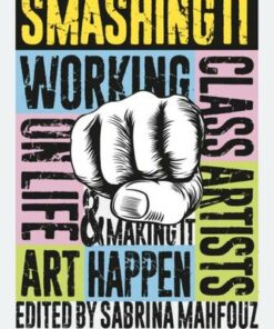 Smashing It: Working Class Artists on Life