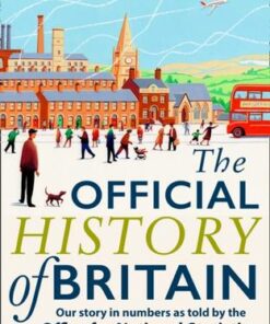 The Official History of Britain: Our Story in Numbers as Told by the Office For National Statistics - Boris Starling - 9780008412227
