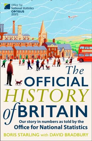 The Official History of Britain: Our Story in Numbers as Told by the Office For National Statistics - Boris Starling - 9780008412227