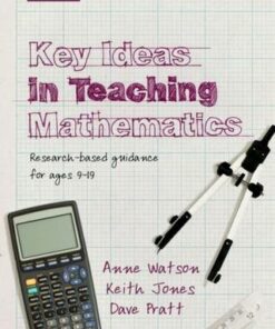 Key Ideas in Teaching Mathematics: Research-based guidance for ages 9-19 - Anne Watson (Department of Education