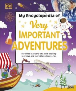 My Encyclopedia of Very Important Adventures: For little learners who love exciting journeys and incredible discoveries - DK - 9780241427811