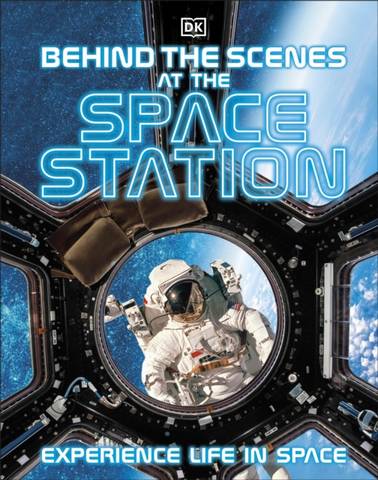 Behind the Scenes at the Space Station: Experience Life in Space - DK - 9780241536377