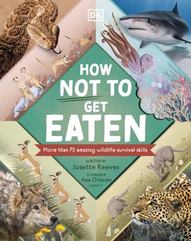 How Not to Get Eaten: More than 75 Incredible Animal Defenses - Josette Reeves - 9780241538456