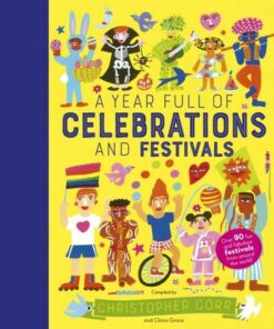 A Year Full of Celebrations and Festivals: Over 90 fun and fabulous festivals from around the world!: Volume 6 - Christopher Corr - 9780711245426