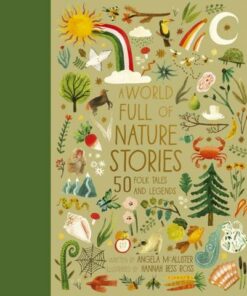 A World Full of Nature Stories: 50 Folktales and Legends: Volume 9 - Angela McAllister - 9780711266452
