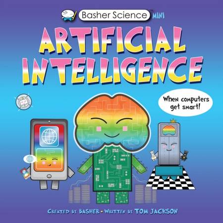 Basher Science Mini: Artificial Intelligence - Tom Jackson - 9780753447444