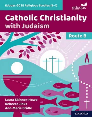 Eduqas GCSE Religious Studies (9-1): Route B: Catholic Christianity with Judaism - Laura Skinner-Howe - 9781382009546