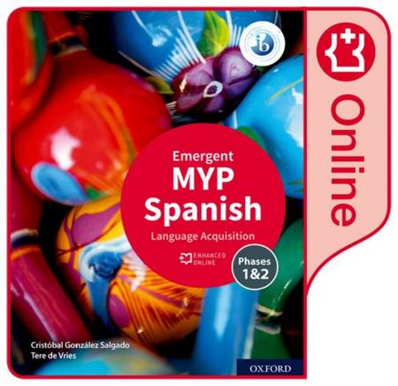 MYP Spanish Language Acquisition (Emergent) Enhanced Online Course Book 5 MYP Spanish Language Acquisition (Emergent) Enhanced Online Course Book - Cristobal Gonzalez Salgado - 9781382011105