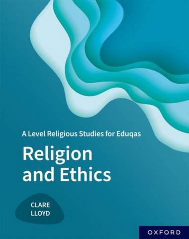 A Level Religious Studies for Eduqas: Religion and Ethics - Clare Lloyd - 9781382029001