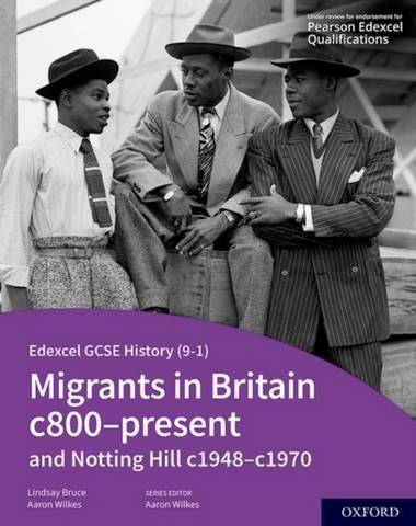 Edexcel GCSE History (9-1): Migrants in Britain c800-Present and Notting Hill c1948-c1970 Student Book 1 Edexcel GCSE History (9-1): Migrants in Britain c800-Present and Notting Hill c1948-c1970 Student Book - Aaron Wilkes - 9781382029827
