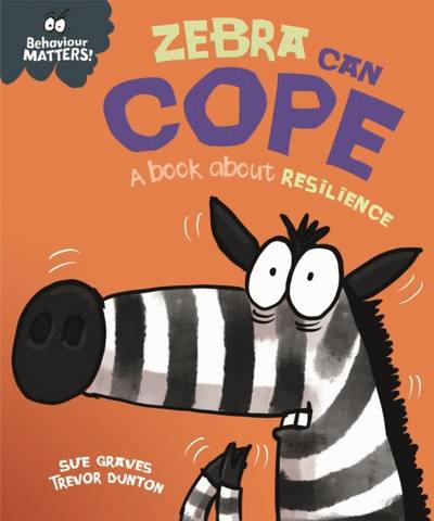 Behaviour Matters: Zebra Can Cope - A book about resilience - Sue Graves - 9781445179957