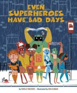 Even Superheroes Have Bad Days - Shelly Becker - 9781454913948