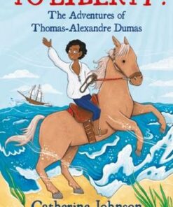 To Liberty! The Adventures of Thomas-Alexandre Dumas: A Bloomsbury Reader: Dark Red Book Band - Catherine Johnson - 9781472972552