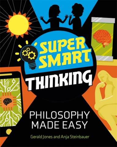 Super Smart Thinking: Philosophy Made Easy - Gerald Jones - 9781526313478