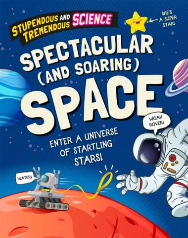 Stupendous and Tremendous Science: Spectacular and Soaring Space - Claudia Martin - 9781526316233