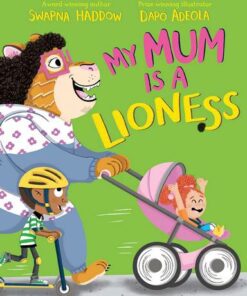 My Mum is a Lioness - Swapna Haddow - 9781529013986