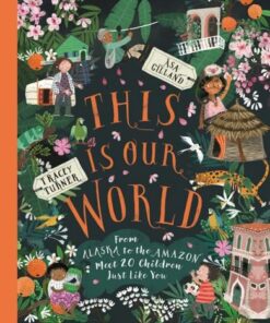 This Is Our World: From Alaska to the Amazon - Meet 20 Children Just Like You - Tracey Turner - 9781529062304