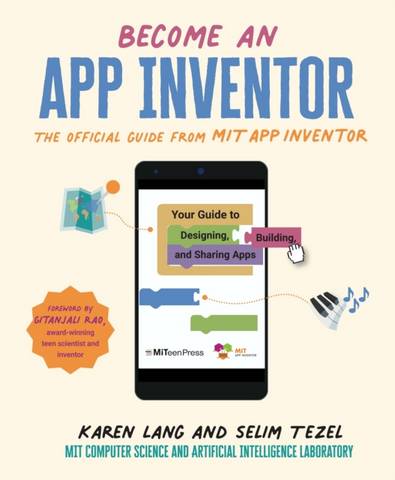 Become an App Inventor: The Official Guide from MIT App Inventor: Your Guide to Designing