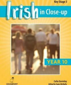 Irish in Close-Up: Key Stage 3 Year 10 - Celia Gormley - 9781780730905