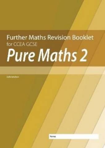 Further Mathematics Revision Booklet for CCEA GCSE: Pure Maths 2 1 Further Mathematics Revision Booklet for CCEA GCSE: Pure Maths 2 - Neill Hamilton - 9781780733173