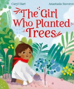 The Girl Who Planted Trees - Caryl Hart - 9781788008914