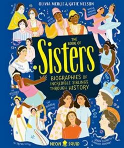 The Book of Sisters: Biographies of Incredible Siblings Through History - Katie Nelson - 9781838991487