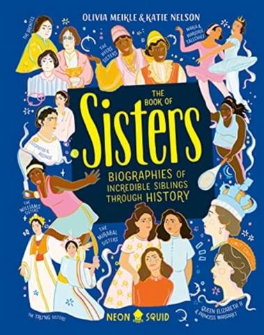 The Book of Sisters: Biographies of Incredible Siblings Through History - Katie Nelson - 9781838991487