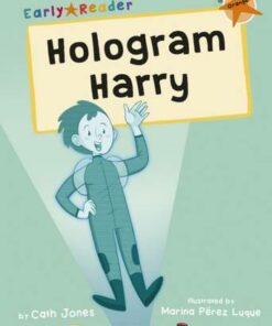 Hologram Harry: (Orange Early Reader) - Cath Jones - 9781848868533
