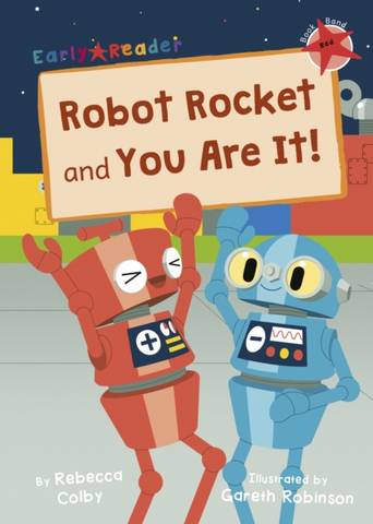 Robot Rocket and You Are It!: (Red Early Reader) - Rebecca Colby - 9781848868762