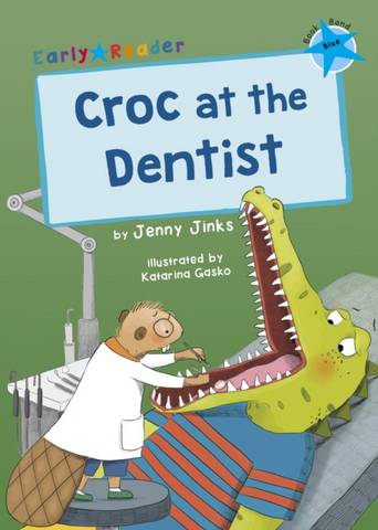 Croc at the Dentist: (Blue Early Reader) - Jenny Jinks - 9781848868793