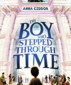 The Boy Who Stepped Through Time - Anna Ciddor - 9781911679172