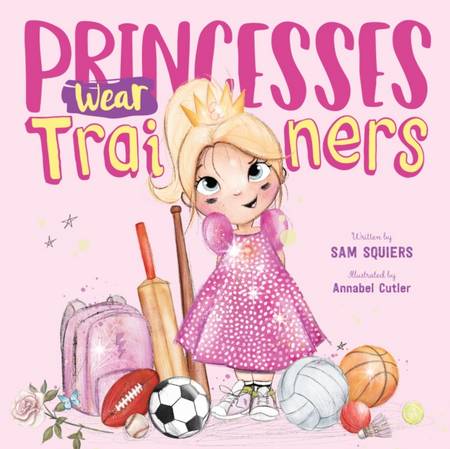 Princesses Wear Trainers 2 Princesses Wear Trainers - Sam Squiers - 9781912678624