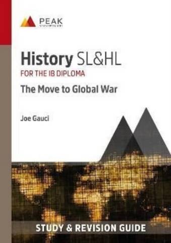 History SL&HL: The Move to Global War: Study & Revision Guide for the IB Diploma - Joe Gauci - 9781913433376