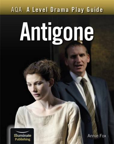 AQA A Level Drama Play Guide: Antigone - Annie Fox - 9781913963163