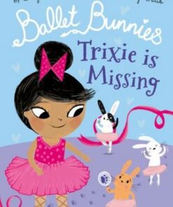 Ballet Bunnies: Trixie is Missing - Swapna Reddy - 9780192774903