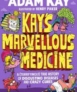 Kay's Marvellous Medicine: A Gross and Gruesome History of the Human Body - Adam Kay - 9780241508541