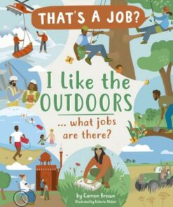 I Like The Outdoors ... what jobs are there? - Carron Brown - 9780711255906