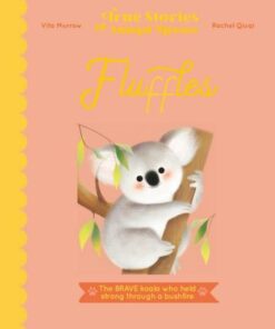 Fluffles: The Brave Koala Who Held Strong Through A Bushfire - Vita Murrow - 9780711261570