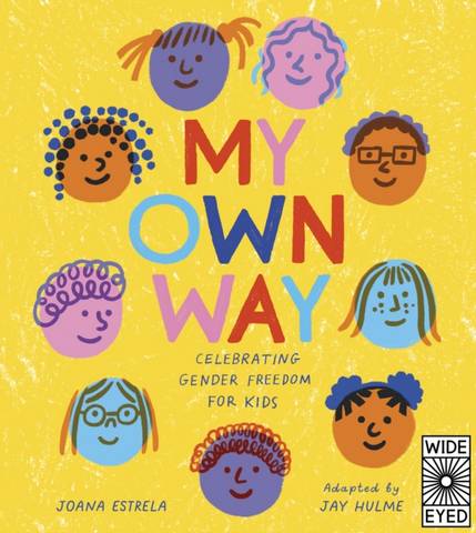 My Own Way: Celebrating Gender Freedom for Kids - Joana Estrela - 9780711265844