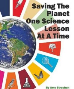 Saving The Planet One Science Lesson at a Time - Amy Strachan - 9780863574795