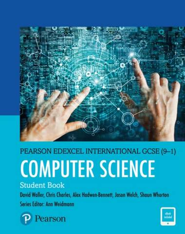 Pearson Edexcel International GCSE (9-1) Computer Science Student Book 1 Pearson Edexcel International GCSE (9-1) Computer Science Student Book - David Waller - 9781292310220