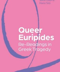 Queer Euripides: Re-Readings in Greek Tragedy - Dr Sarah Olsen - 9781350249615