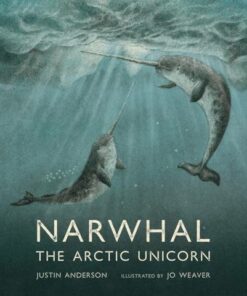 Narwhal: The Arctic Unicorn - Justin Anderson - 9781406396065