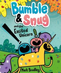 Bumble and Snug and the Excited Unicorn: Book 2 - Mark Bradley - 9781444958058