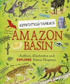 Expedition Diaries: Amazon Basin - Simon Chapman - 9781445156156
