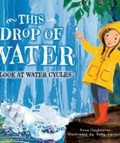 This Drop of Water - Anna Claybourne - 9781445163642