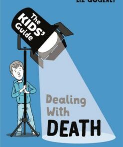The Kids' Guide: Dealing with Death - Liz Gogerly - 9781445181158
