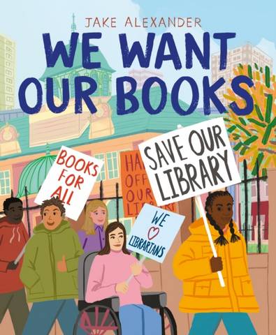We Want Our Books: Rosa's Fight to Save the Library - Jake Alexander - 9781529049039
