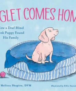 Piglet Comes Home: How a Deaf Blind Pink Puppy Found His Family - Melissa Shapiro
