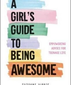 A Girl's Guide to Being Awesome: Empowering Advice for Teenage Life - Suzanne Virdee - 9781787835368